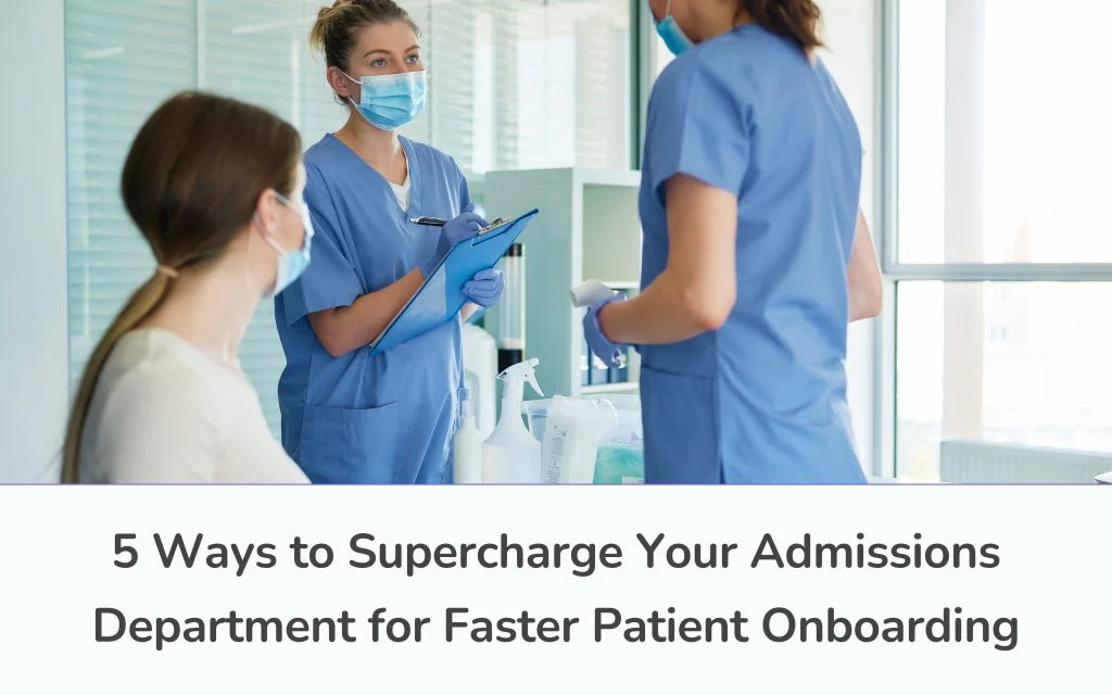 5 Ways to Boost Admissions for Faster Patient Onboarding