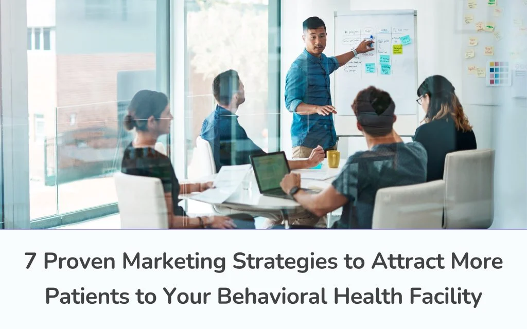 7 Marketing Strategies to Attract More Patients to Your BH Facility