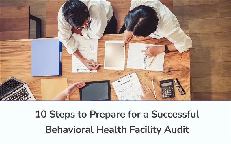 10 Steps to Prepare for a Behavioral Health Facility Audit
