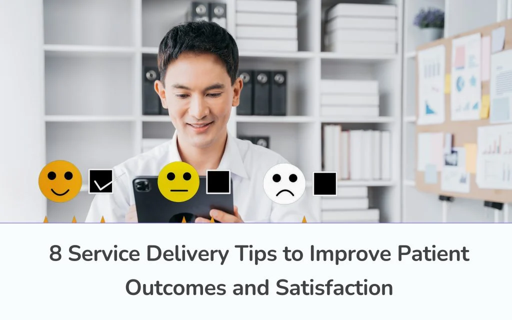 8 Service Delivery Tips to Improve Patient Outcomes & Satisfaction