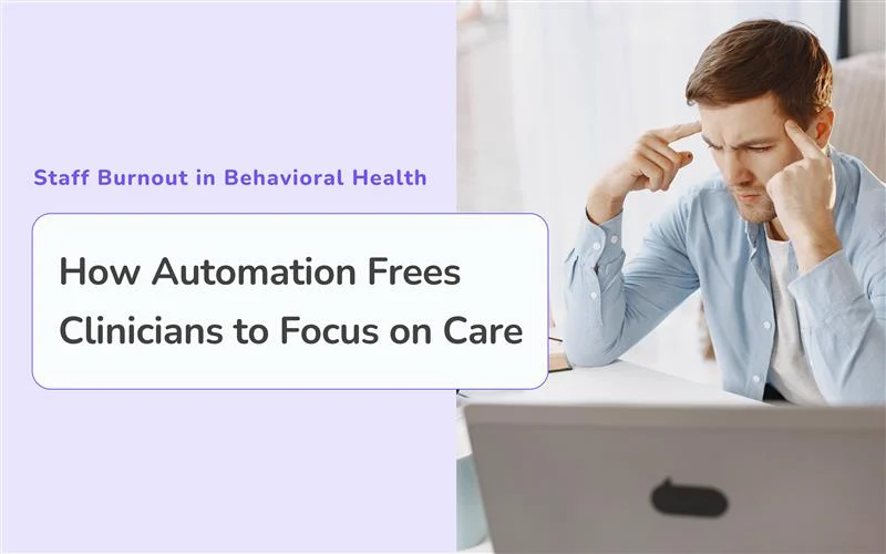 How Automation Reduces Staff Burnout in Behavioral Health