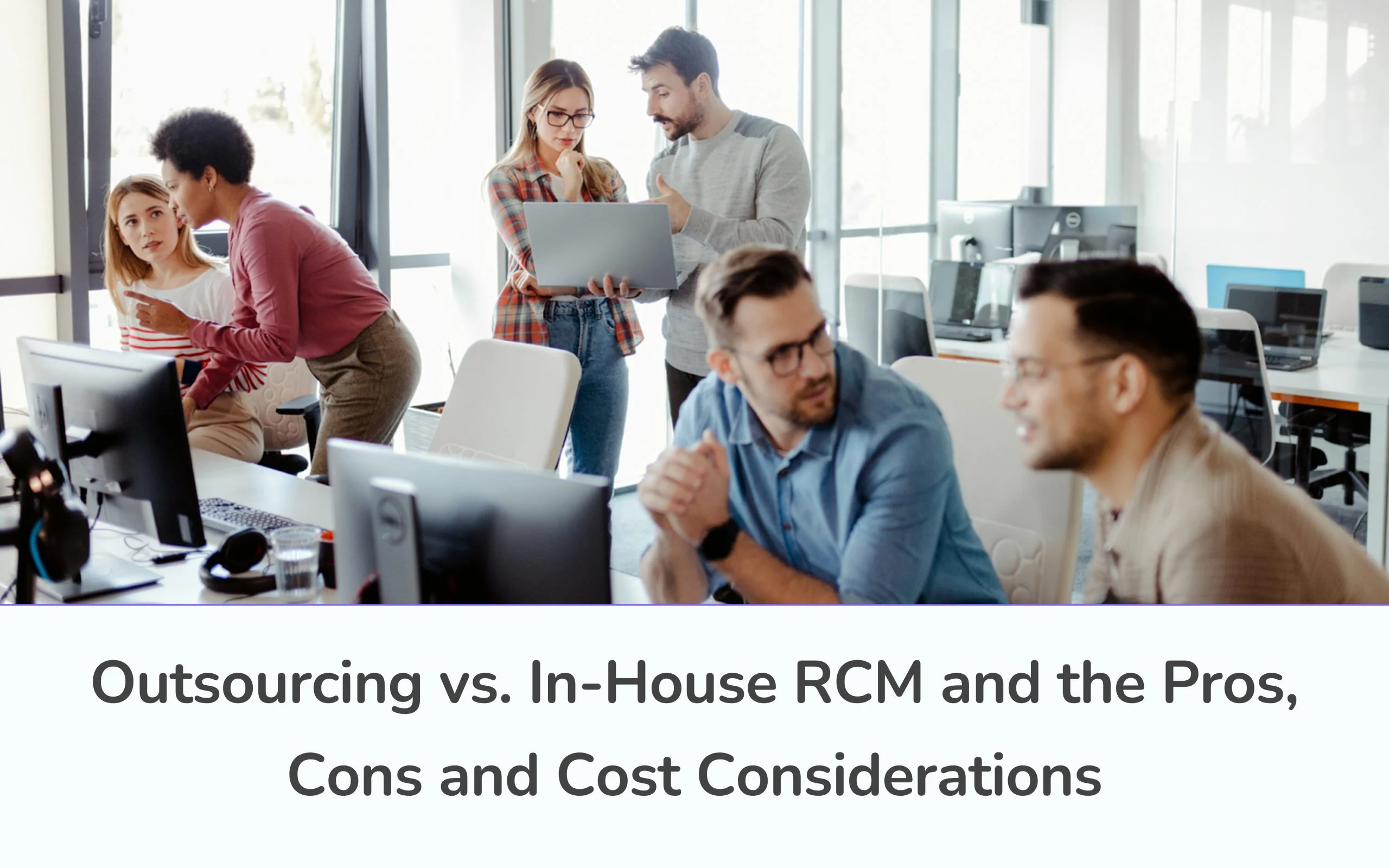 Outsourcing vs. In-House RCM and their Pros, Cons and Cost Considerations